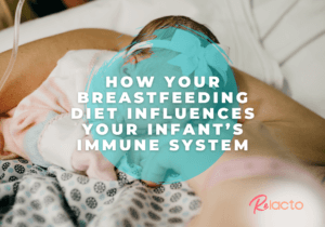 How Your Breastfeeding Diet Influences Your Infant’s Immune System - ReLacto