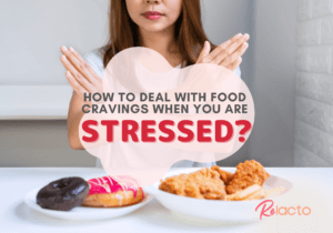 How to Deal With Food Cravings When You Are Stressed - ReLacto
