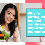 Why is eating well beyond confinement important for mummies (1) - ReLacto